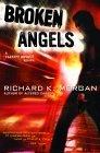 Richard Morgan: Broken Angels (2007, Del Rey)