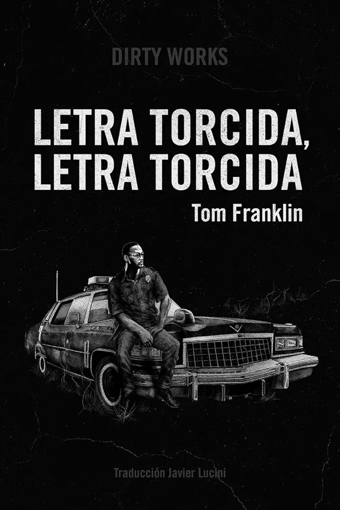 Tom Franklin, Javier Lucini (traductor): Letra torcida, letra torcida (Paperback, Español language, 2024, Dirty Works)