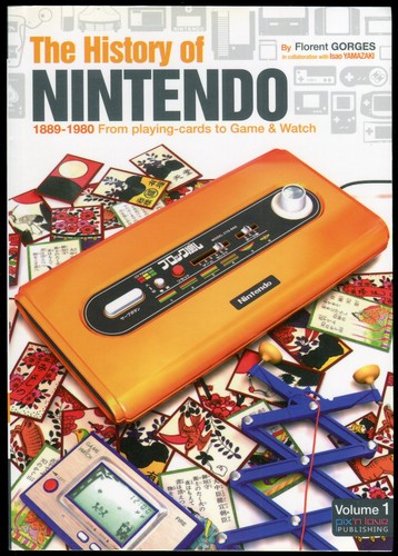 Florent Gorges, Isao Yamazaki: The History of Nintendo: Volume 1, 1889-1980 From Playing Cards to Game & Watch (Paperback, 2012, Pix'n Love Publishing)