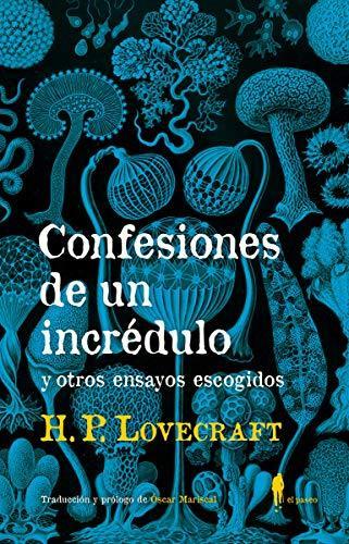 H. P. Lovecraft, Óscar Mariscal: Confesiones de un incrédulo y otros ensayos escogidos (Spanish language, 2018)