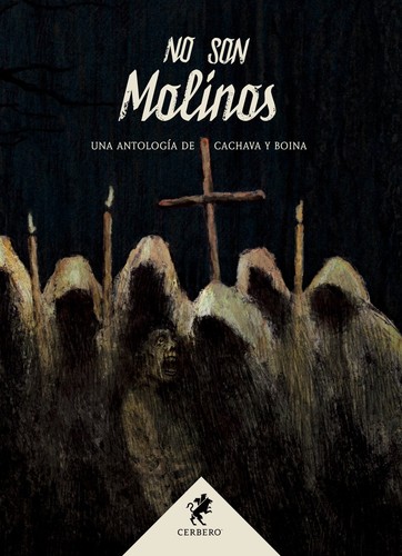 Layla Martínez, Ana Roux, Albert Kadmon, Nieves Mories, Cristina Jurado, H. M. Zubieta, Eduardo Vaquerizo, Alicia Pérez Gil, Daniel Almodóvar, Luis Besa Recasens, Virginia Buedo, Yolanda Camacho, Raquel Froilán, J. G. Mesa, Adolfina García, Raúl Gozálvez del Águila, Daniel Pérez Navarro, María Concepción Regueiro Digón, Juan Teso Fuentes, Enerio Dima: No son molinos (Hardcover, Spanish language, Cerbero)