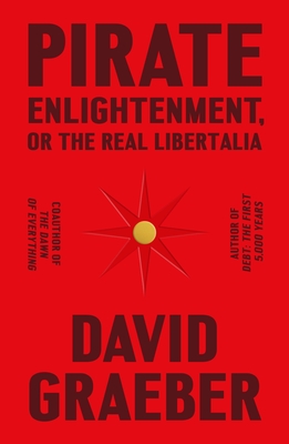 David Graeber, David Graeber: Pirate Enlightenment, or the Real Libertalia (2023, Farrar, Straus & Giroux)