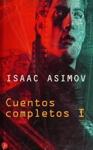 Isaac Asimov: Cuentos completos I (Spanish language, 1993, Punto de lectura, Suma de Letras)