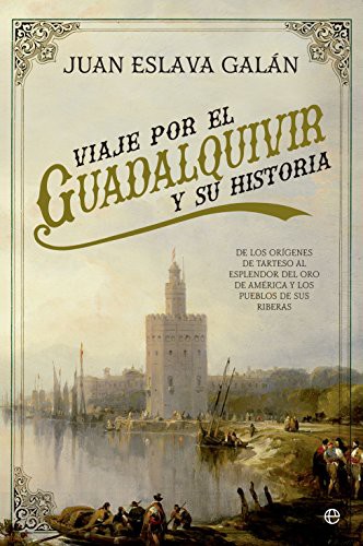 Juan Eslava Galán: Viaje por el Guadalquivir y su Historia (Hardcover, 2016, LA ESFERA DE LOS LIBROS, S.L.)