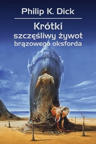 Philip K. Dick: Krotki szczesliwy zywot brazowego oksforda (2014, Rebis)