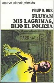 Philip K. Dick: Fluyan mis lágrimas, dijo el policia (Hardcover, Spanish language, 1976, Acervo)